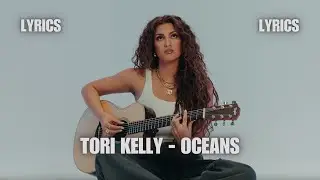 Tori Kelly - oceans LYRICS 🌊