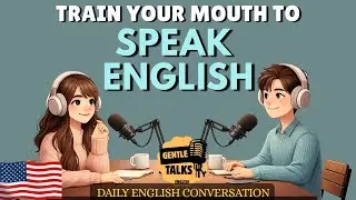 Train Your Mouth for English Speaking | English Podcast