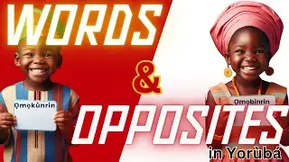 Words & Opposites  in Yoruba | Oro ati Idakeji | Opposite Song