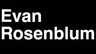 How to Pronounce Evan Rosenblurm Co-Executive Producer TMZ Celebrity Tabloid TV News Show