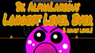 Longest Level Ever 100% (2 HOURS LEVEL BY AlphaLaneous) Geometry Dash 2.11