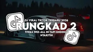 DJ TIWAS WES ALL IN TAPI ENDINGE NYAKITIN || DJ RUNGKAD 2 TERBARU VIRAL TIKTOK 2026!!