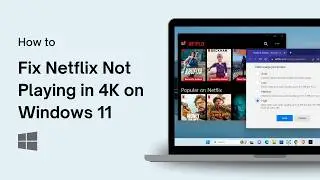 Как исправить ошибку &laquo;Netflix не воспроизводится в формате 4K на Windows 11&raquo;