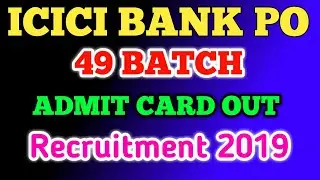 ICICI BANK PO 49 BATCH  2019 ADMIT CARD OUT