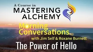 Morning Conversations with Jim Self and Roxane Burnett -  The Power of Hello