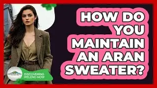 How Do You Maintain An Aran Sweater?