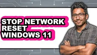 How to Stop Network Reset Windows 11 - Easy Guide