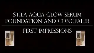 Stila Aqua Glow Foundation and Concealer | First Impressions