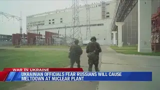 Ukrainian officials fear Russians will cause meltdown at nuclear plant