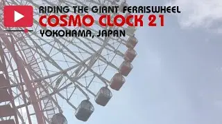 Riding The Giant Ferriswheel Cosmo Clock 21 Yokohama