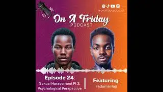 #24 Sexual Harassment Part 2: Psychological Perspective Ft. Faduma Haji (Psychologist)