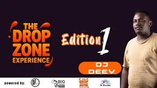 THE DROP ZONE EXPERIENCE | Edition 1| Featuring DJ DEEY