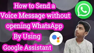 How to send a Voice Message Without opening WhatsApp By using Google Assistant | Techno Karthi