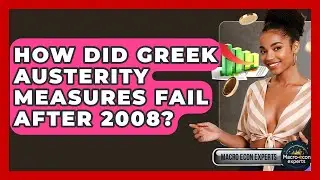 How Did Greek Austerity Measures Fail After 2008? - Macroecon Experts