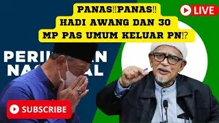 PANAS‼️PANAS‼️TEPAT HAM10.30 TADU‼️HADI AWANG DAN 30 MP PAS UMUM KELUAR PN⁉️
