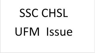 What is UFM issue in SSC CHSL I Impact on SSC CGL ?? What can be done?