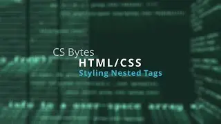 CSBytes - HTML/CSS 07 - Styling Nested Tags