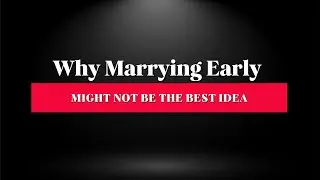 Why Marrying Young Might Not Be the Best