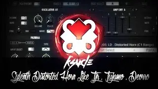 How to - Sylenth Distorted Horn Like TJR , Tujamo , Deorro (Tutorial)
