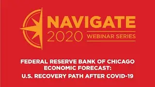 NAVIGATE 2020: Federal Reserve Bank of Chicago Economic Forecast | U.S. Recovery Path After COVID-19