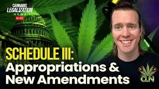 Congress Schedule III News: Appropriations & New Amendments to Federal Marijuana Laws