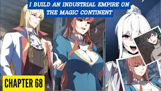 I Build an Industrial Empire on the Magic Continent Chapter 68 [English Sub]