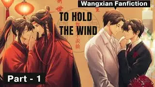 To Hold The Wind - Wangxian Modern FF |Part 1| Hindi Explanation |