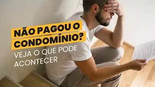 O que acontece quando voc&ecirc; n&atilde;o paga o condom&iacute;nio?
