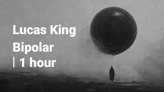 Lucas King - Bipolar | 1 hour