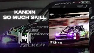 KANDIN - SO MUCH SKILL(phonk)