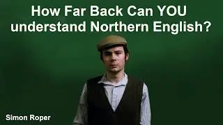 How Far Back Can You Understand Northern English?