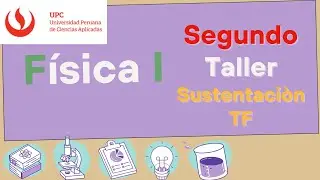 Segundo Taller Virtual Sustentaci&oacute;n - Trabajo final (TF) F&iacute;sica I UPC (2024 - 2025)