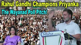 Rahul Gandhi Champions Priyanka The Wayanad Poll Pitch | Kerala | Congress INC