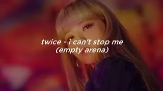 ˗ˏˋ twice - i can't stop me (empty arena)