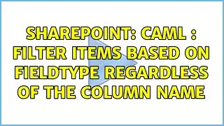 Sharepoint: CAML : filter items based on FieldType regardless of the Column name (2 Solutions!!)