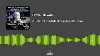 A Brain Injury Made Him a Musical Genius