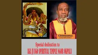 Special Dedication to Aka Ji Ugo Spiritual Temple Ngor Okpala