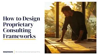 How to Design Proprietary Consulting Frameworks