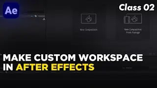 Make Custom Workspace in After Effects - Class 2