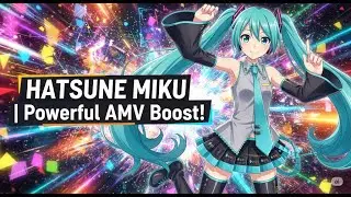HATSUNE MIKU | Powerful AMV Boost!