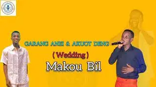 Makou Bil - Garang Anei _ Akuot Deng ( wedding ) - South Sudan Music 2024(MP3_160K).mp3