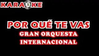 Karaoke Gran Orquesta Internacional - Por qué te vas