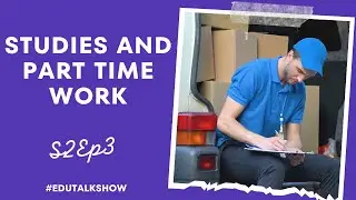 Balancing academics and part time work | EduTal Show | S2EP3 
