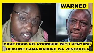 MAKE GOOD RELATIONSHIP WITH KENYANS, DON'T BE LIKE VENEZUELAN CHILDREN! FEARLESS ENDURUCHE WARNS ...