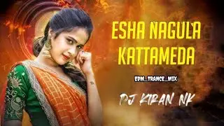 #ESHA NAGULA KATTAMEDA - EDM TRANCE MIX - DJ KIRAN NK  #viralvideo #oldsong #telugumusic 