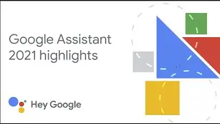 Google Assistant 2021 highlights