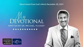 Discernment from God's Word: December 30, 2025 | MY Devotional: Daily Encouragement from Leading...