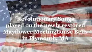 Revolutionary Songs played on the Mayflower Meetinghouse Bells