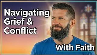 Navigating Grief and Conflict with Faith!