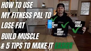 How To Use MyFitnessPal To Lose Fat & Gain Muscle | 5 Tips For Easy Tracking